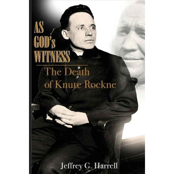 As God's Witness: The Death of Knute Rockne, (Paperback)
