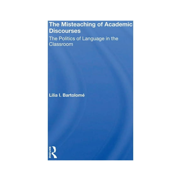 The Misteaching Of Academic Discourses: The Politics Of Language In The Classroom, (Paperback)