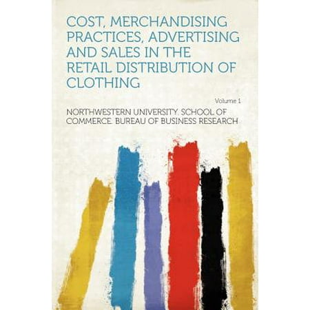 Cost, Merchandising Practices, Advertising and Sales in the Retail Distribution of Clothing Volume