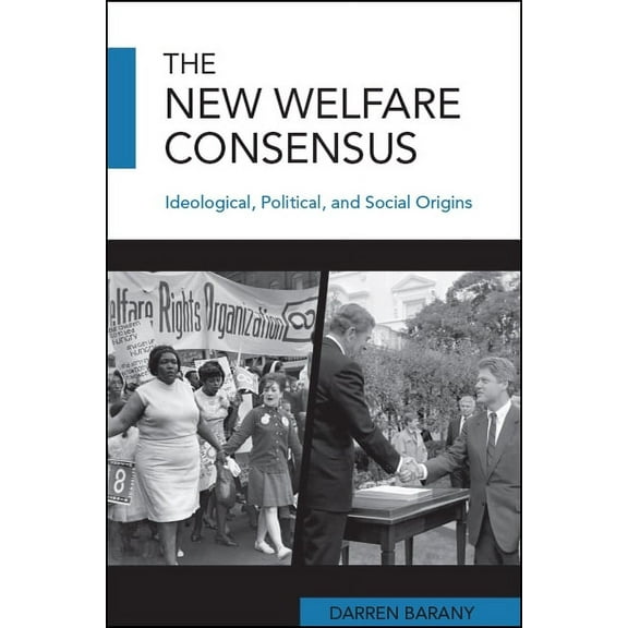 The New Welfare Consensus: Ideological, Political, and Social Origins, (Hardcover)