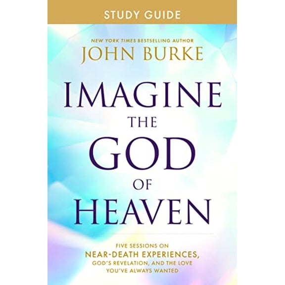 Pre-Owned Imagine the God of Heaven Study Guide: Five Sessions on Near-Death Experiences, Gods Revelation, and the Love Youve Always Wanted, 9781496479945, 1496479947, Paperback, Study Guide edition