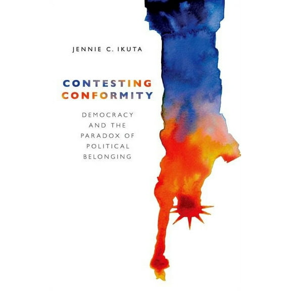 Contesting Conformity: Democracy and the Paradox of Political Belonging, (Paperback)