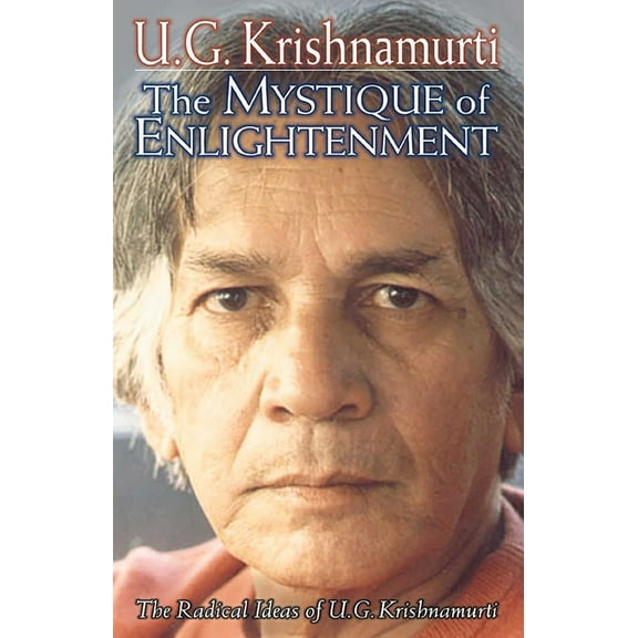 The Mystique of Enlightenment: The Radical Ideas of U.G. Krishnamurti, (Paperback)