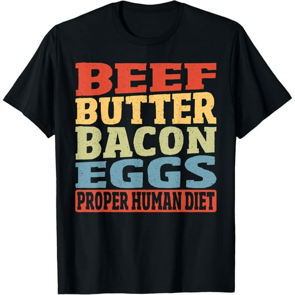t-shirt Beef Butter Bacon Eggs Proper Human Diet Keto Diet Ketogenic T-Shirt mens,black,women,funny,journey,Crew Neck, Short Sleeve,custom clothing patterns.gift