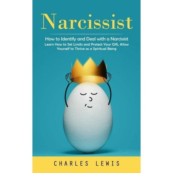 Narcissist: How to Identify and Deal with a Narcissist (Learn How to Set Limits and Protect Your Gift, Allow Yourself to, (Paperback)