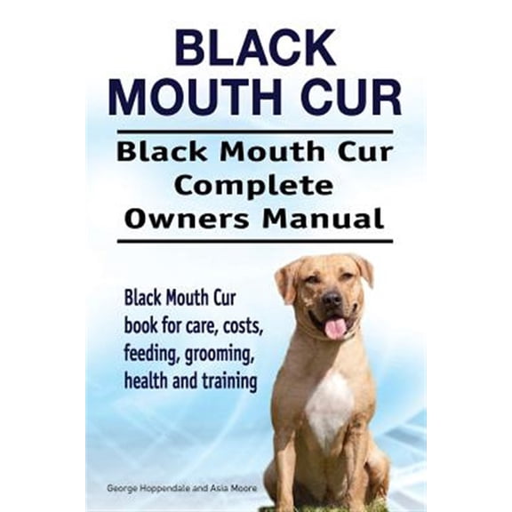 Pre-Owned Black Mouth Cur. Black Mouth Cur Complete Owners Manual. Black Mouth Cur book for care, costs, feeding, grooming, health and training. (Paperback) 1912057638 9781912057634