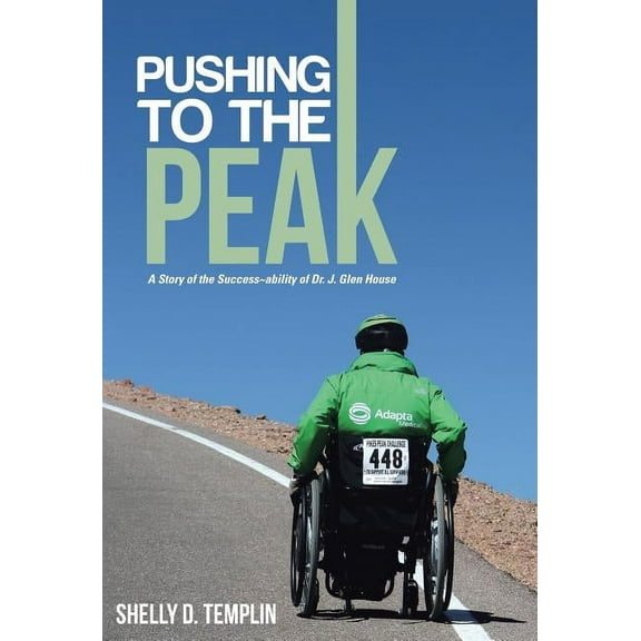 Pushing to the Peak: A Story of the Success ability of Dr. J. Glen House, (Hardcover)