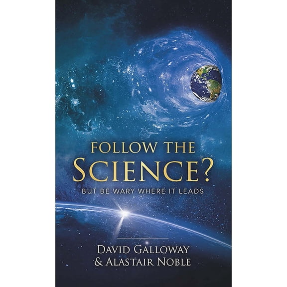 Follow the Science: But Be Wary Where It Leads (Paperback)