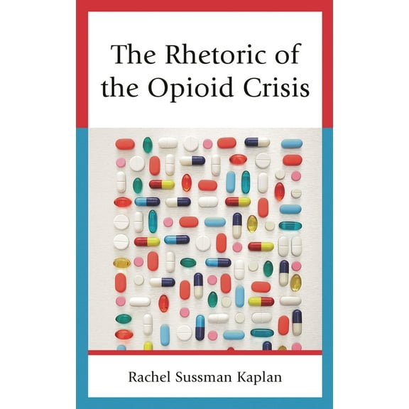 The Rhetoric of the Opioid Crisis, (Hardcover)