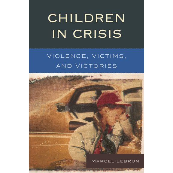 Children in Crisis: Violence, Victims, and Victories, (Paperback)