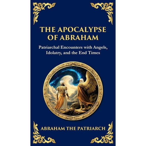 Library of Alexandria The Apocalypse of Abraham: Visions of Faith, Judgment, and Divine Mysteries (Deluxe Hardbound Edition), Book 136, (Hardcover)