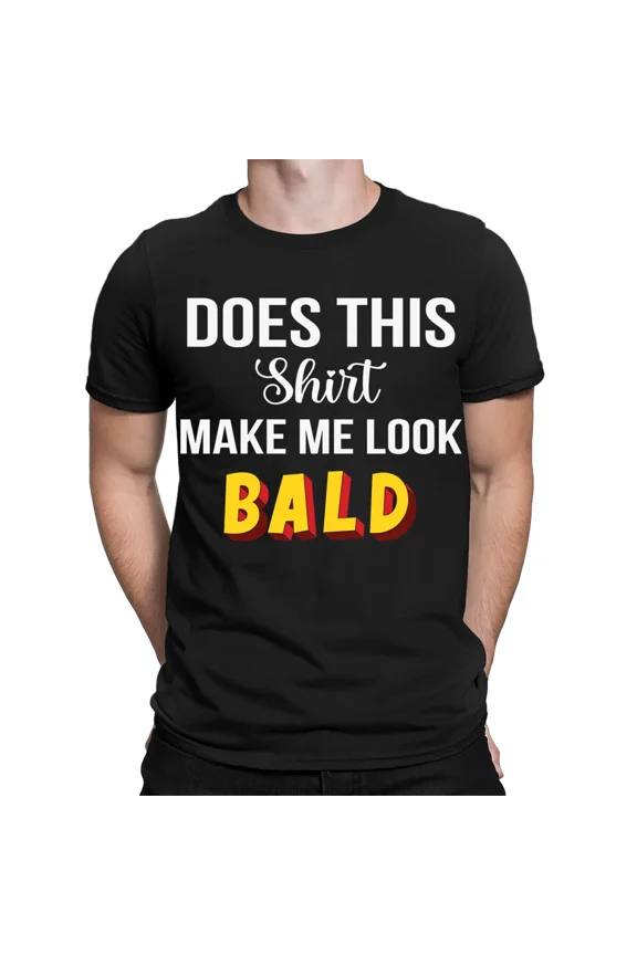 Does This Shirt Make Me Look Bald Funny Quote Joke Meme Mens T-Shirts Top #TA-89