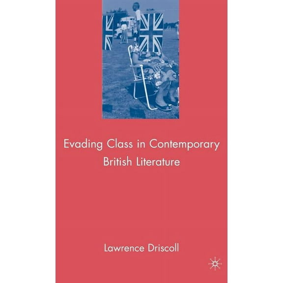 Evading Class in Contemporary British Literature, (Hardcover)