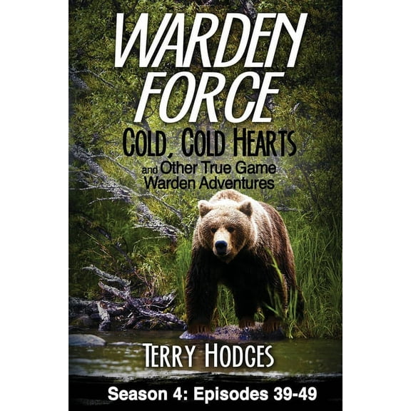 Warden Force Warden Force: Cold, Cold Hearts and Other True Game Warden Adventures: Episodes 39 - 49, Book 4, (Paperback)