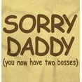 thumbnail image 2 of Sorry Daddy you have Two Bosses Now Toddler Boy Girl T Shirt Infant Toddler Brisco Brands 24M, 2 of 6