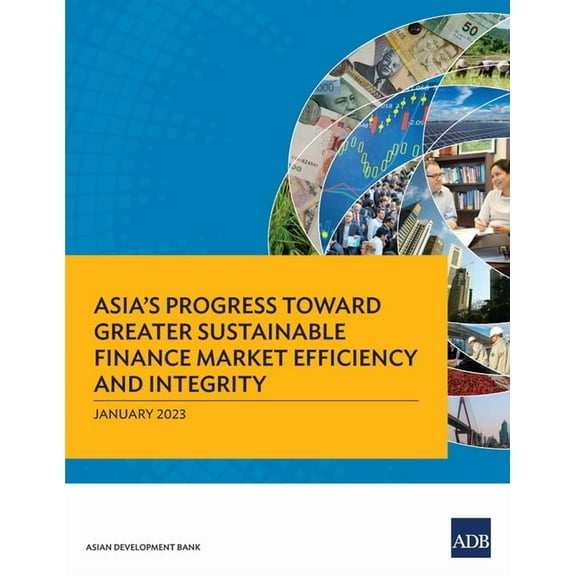 Asia's Progress Toward Greater Sustainable Finance Market Efficiency and Integrity, (Paperback)