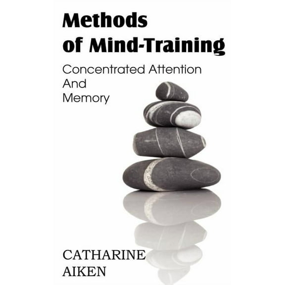 Methods of Mind-Training, Concentrated Attention And Memory (Paperback)