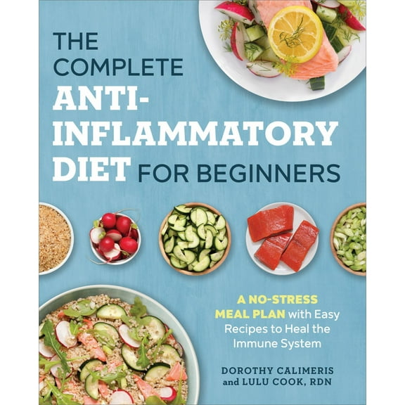 The Complete Anti-Inflammatory Diet for Beginners: A No-Stress Meal Plan with Easy Recipes to Heal the Immune System (Paperback)