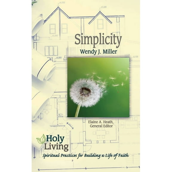 Holy Living: Simplicity: Spiritual Practices for Building a Life of Faith, (Paperback)