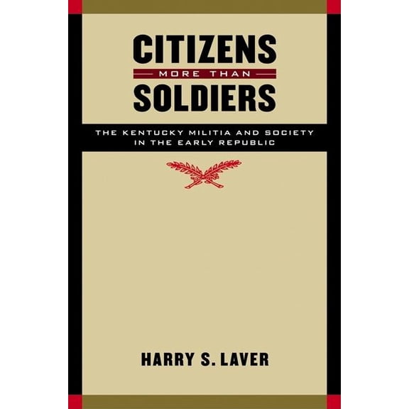 Studies in War, Society, and the Militar Citizens More Than Soldiers: The Kentucky Militia and Society in the Early Republic, (Hardcover)
