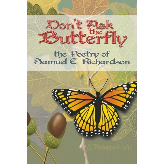 Don't Ask the Butterfly - the Poetry of Samuel E. Richardson, (Paperback)