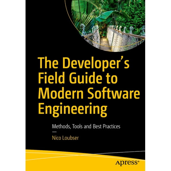 The Developer's Field Guide to Modern Software Engineering: Methods, Tools and Best Practices, (Paperback)