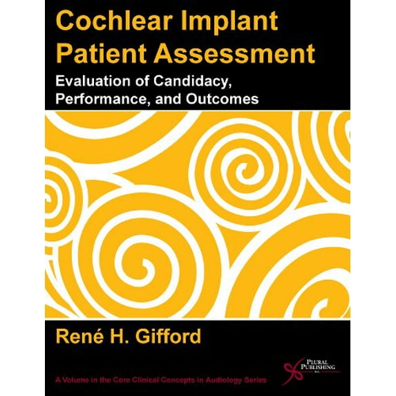 Pre-Owned Cochlear Implant Patient Assessment: Evaluation of Candidacy, Performance, Outcomes (Paperback) 159756446X 9781597564465