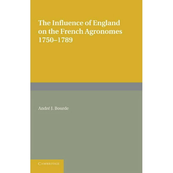 The Influence of England on the French Agronomes, 1750 1789, (Paperback)