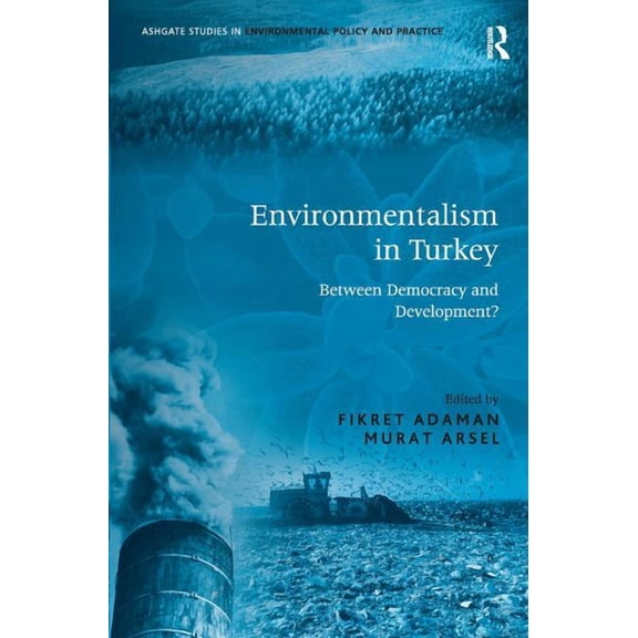 Routledge Studies in Environmental Polic Environmentalism in Turkey: Between Democracy and Development?, (Hardcover)