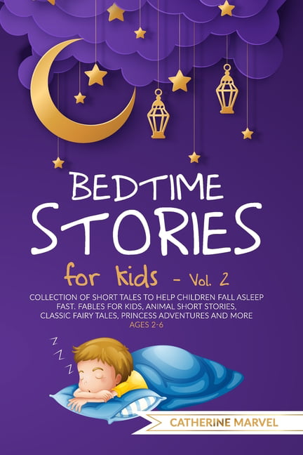 Bedtime Stories for Kids: Collection of Short Tales To Help Children Fall  Asleep Fast. Fables for Kids, Animal Short Stories, Classic Fairy Tales,  Princess Adventures and More (Paperback) 