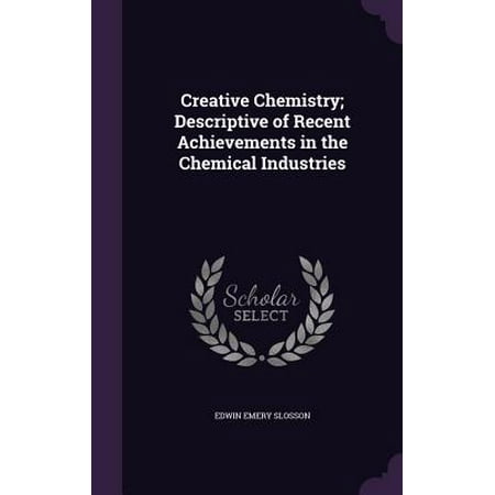 Creative Chemistry Descriptive Of Recent Achievements In