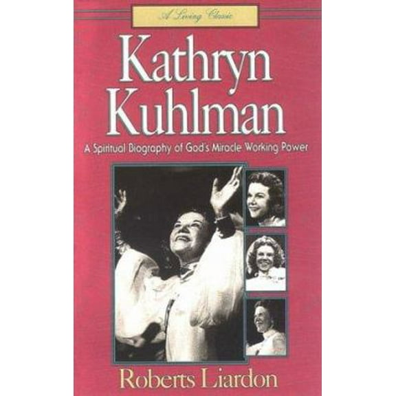 Pre-Owned Kathryn Kuhlman: A Spiritual Biography of God's Miracle Working Power (Paperback) 1880089726 9781880089729