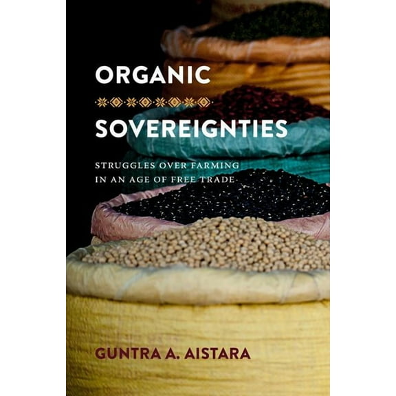 Culture, Place, and Nature Organic Sovereignties: Struggles Over Farming in an Age of Free Trade, (Paperback)