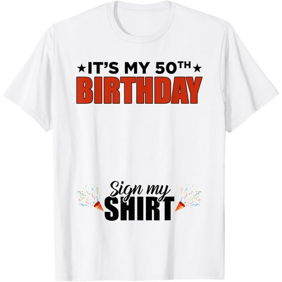 It's My 50th Birthday Cute 50 Years Old Women Sign My T-ShirtMen and women, White T-shirt, size: Extra large