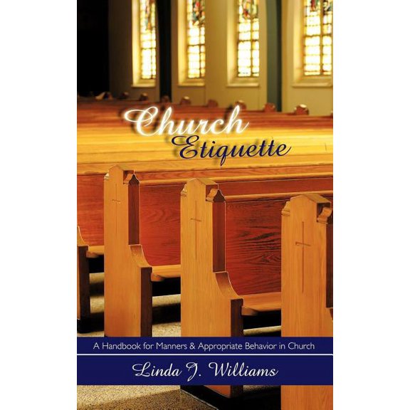 Church Etiquette: A Handbook for Manners and Appropriate Behavior in Church, (Paperback)