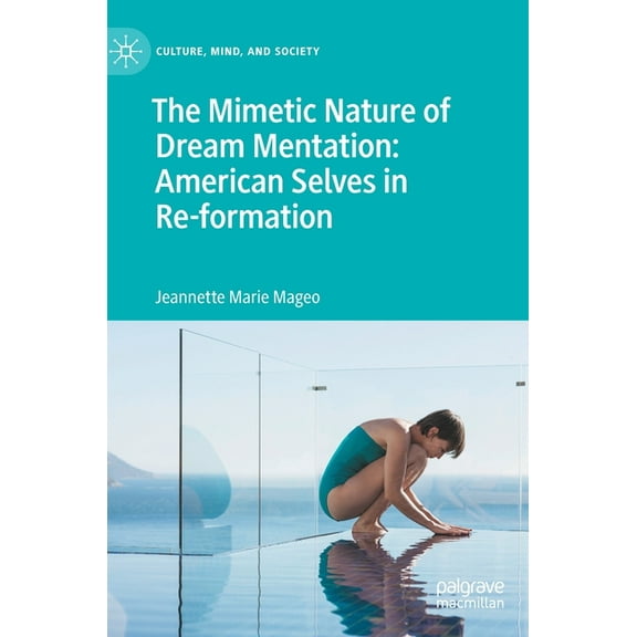 Culture, Mind, and Society The Mimetic Nature of Dream Mentation: American Selves in Re-Formation, (Hardcover)