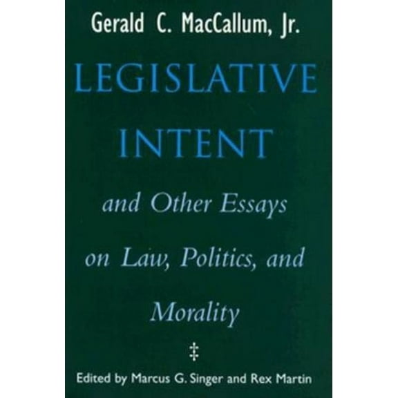 Legislative Intent and Other Essays on Politics, Law, and Morality, (Hardcover)