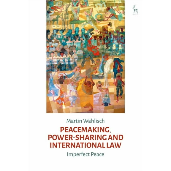 Peacemaking, Power-Sharing and International Law: Imperfect Peace, (Paperback)