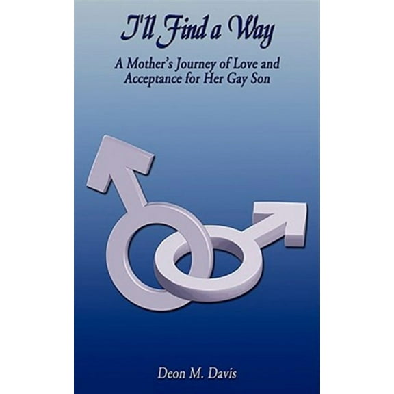 I'll Find a Way : A Mother's Journey of Love and Acceptance for Her Gay Son