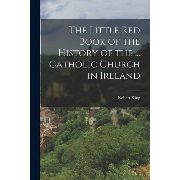 The Little Red Book of the History of the ... Catholic Church in Ireland (Paperback)