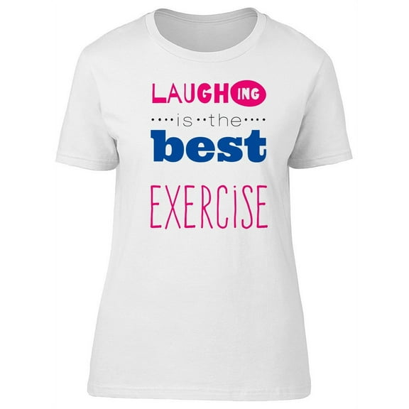 Laughing: The Best Exercise T-Shirt Women -Image by Shutterstock, Female Small