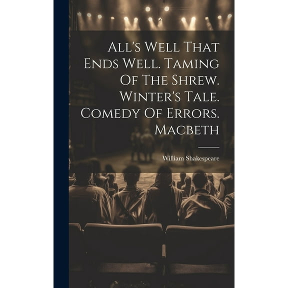All's Well That Ends Well. Taming Of The Shrew. Winter's Tale. Comedy Of Errors. Macbeth (Hardcover)
