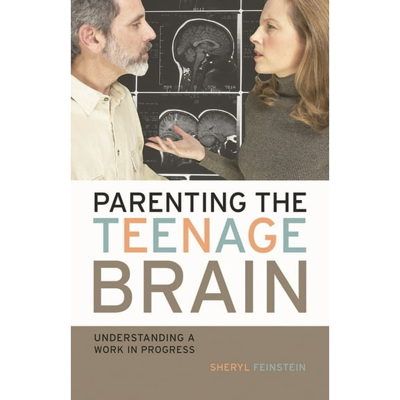 Parenting the Teenage Brain: Understanding a Work in Progress, (Paperback)