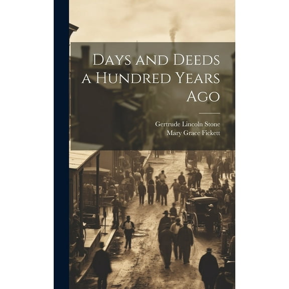 Days and Deeds a Hundred Years Ago (Hardcover)