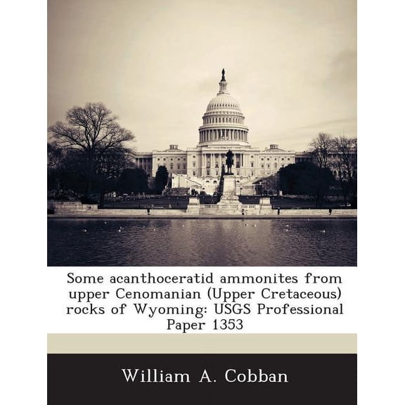 Some Acanthoceratid Ammonites from Upper Cenomanian (Upper Cretaceous) Rocks of Wyoming : Usgs Professional Paper 1353 (Paperback)