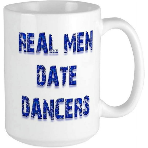 Real Men Date Dancers Large Mug Ceramic Coffee Mug, Tea Cup 15 oz