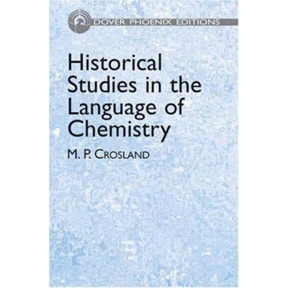 Pre-Owned Historical Studies in the Language of Chemistry (Dover Phoenix Editions) (Hardcover) 0486438023 9780486438023
