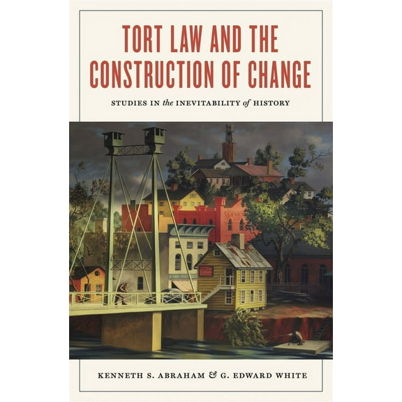 Tort Law and the Construction of Change: Studies in the Inevitability of History, (Paperback)