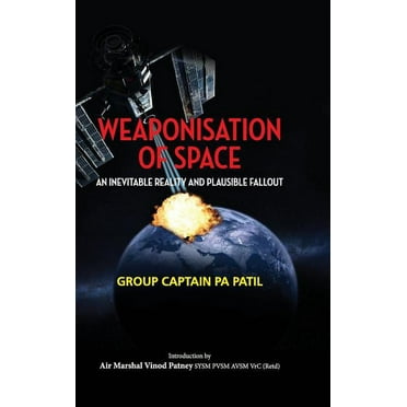 First: Weaponisation of Space: An Inevitable Reality and Plausible Fallout (Hardcover)