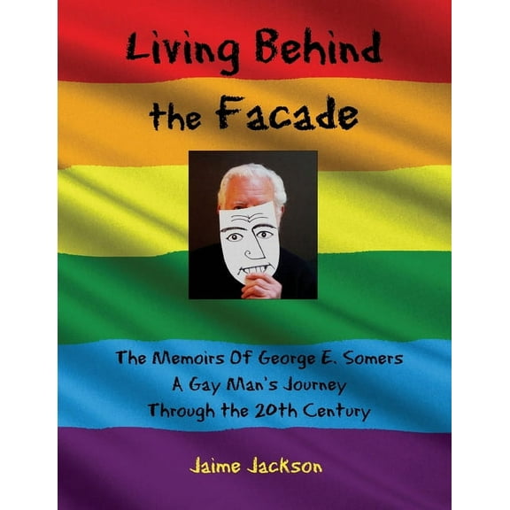 Living Behind the Façade: Memoirs Of A Gay Man's Journey Through the 20th Century, (Paperback)